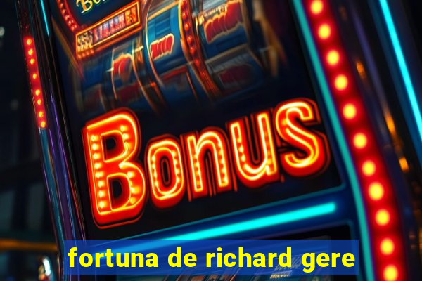 fortuna de richard gere